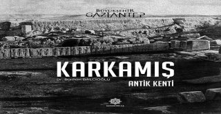 “Karkamış Antik Kenti” Kitabı Yayımlandı