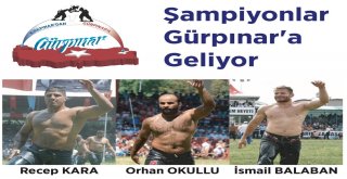 Şampiyon Başpehlivanlar Gürpınara Geliyor